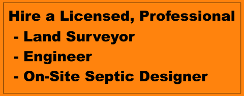 Hire a licensed, professional land surveyor, engineer, or on-site septic designer